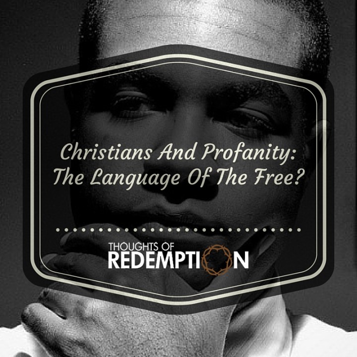 Christians And Profanity-The Language Of The Free-