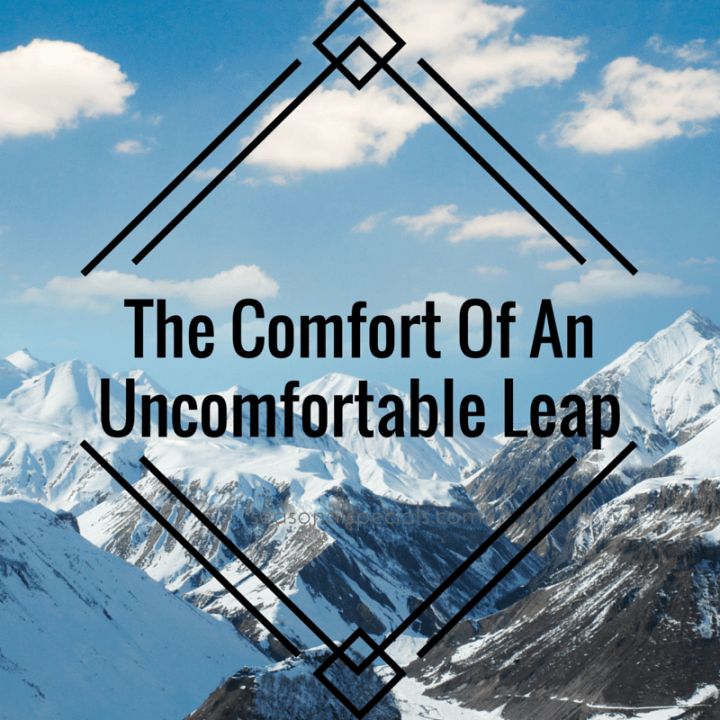The Comfort Of An Uncomfortable Leap