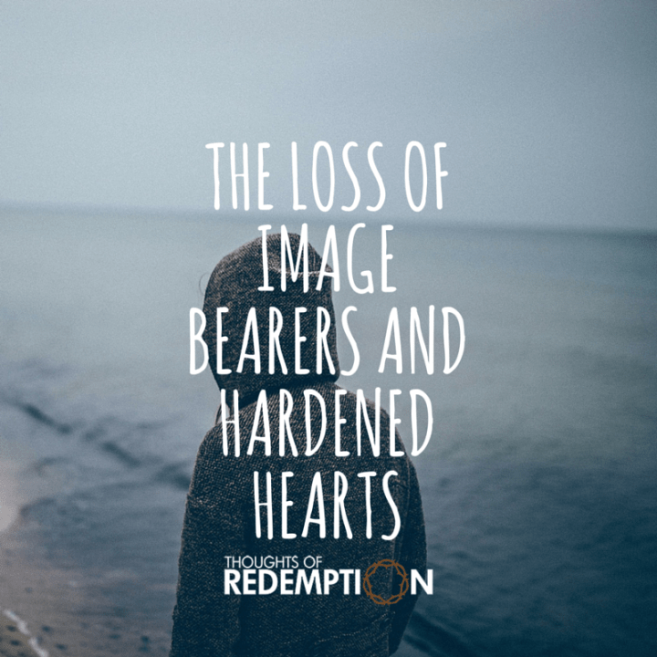 The Loss Of Image Bearers And A Hardened Heart
