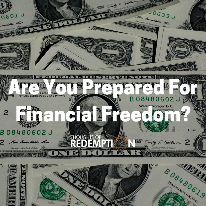 Are You Prepared for Financial Freedom? – Thoughts Of Redemption